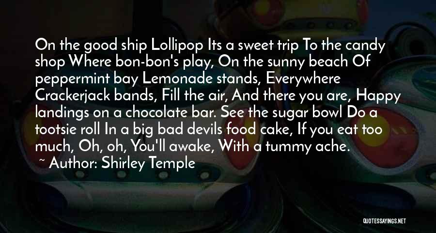 Shirley Temple Quotes: On The Good Ship Lollipop Its A Sweet Trip To The Candy Shop Where Bon-bon's Play, On The Sunny Beach