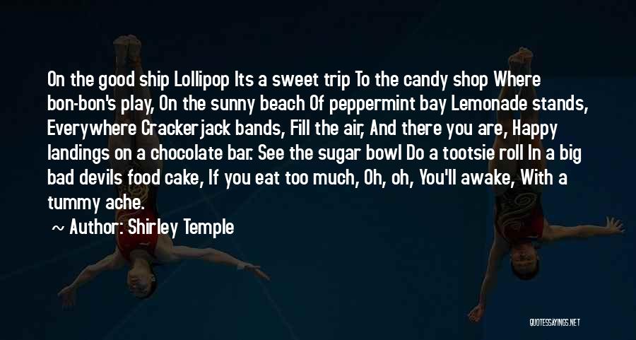 Shirley Temple Quotes: On The Good Ship Lollipop Its A Sweet Trip To The Candy Shop Where Bon-bon's Play, On The Sunny Beach