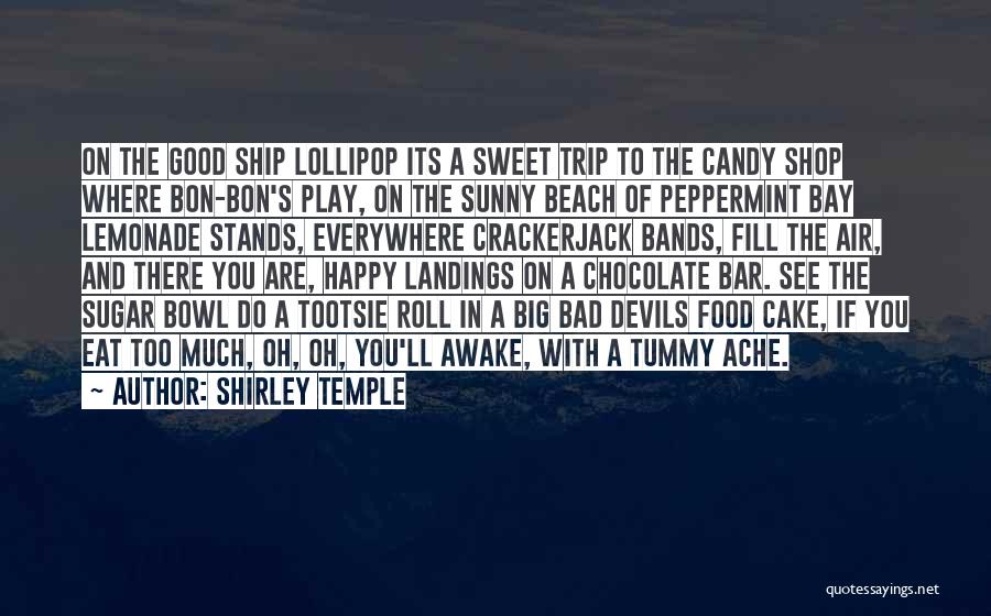 Shirley Temple Quotes: On The Good Ship Lollipop Its A Sweet Trip To The Candy Shop Where Bon-bon's Play, On The Sunny Beach