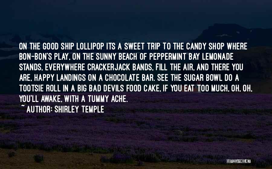 Shirley Temple Quotes: On The Good Ship Lollipop Its A Sweet Trip To The Candy Shop Where Bon-bon's Play, On The Sunny Beach