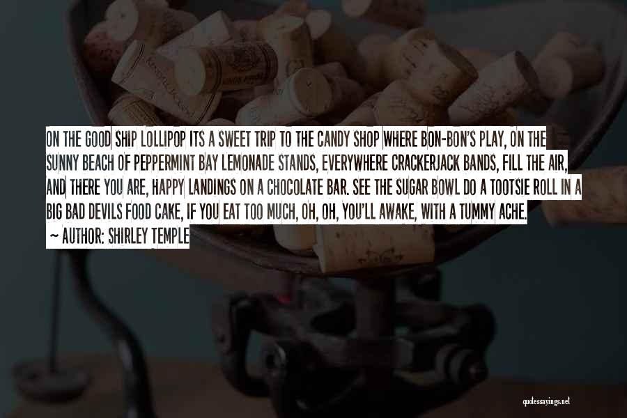 Shirley Temple Quotes: On The Good Ship Lollipop Its A Sweet Trip To The Candy Shop Where Bon-bon's Play, On The Sunny Beach