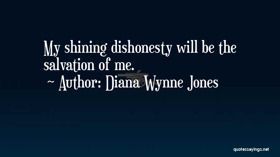 Diana Wynne Jones Quotes: My Shining Dishonesty Will Be The Salvation Of Me.