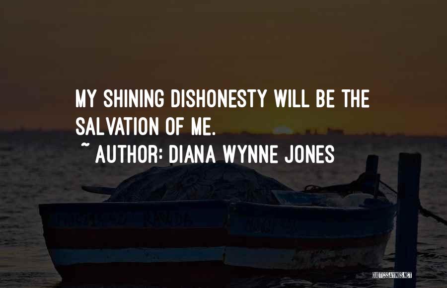 Diana Wynne Jones Quotes: My Shining Dishonesty Will Be The Salvation Of Me.