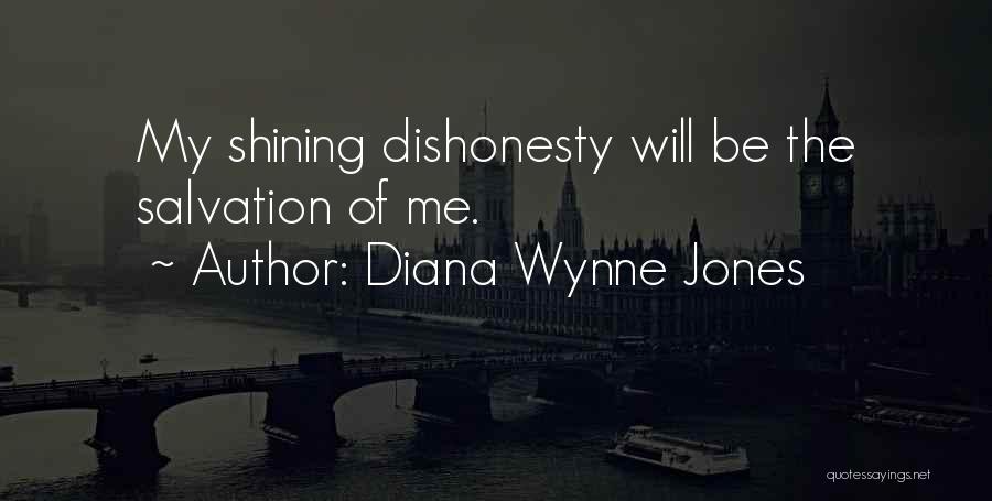 Diana Wynne Jones Quotes: My Shining Dishonesty Will Be The Salvation Of Me.