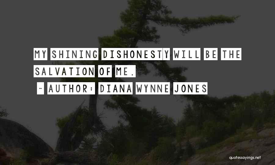 Diana Wynne Jones Quotes: My Shining Dishonesty Will Be The Salvation Of Me.