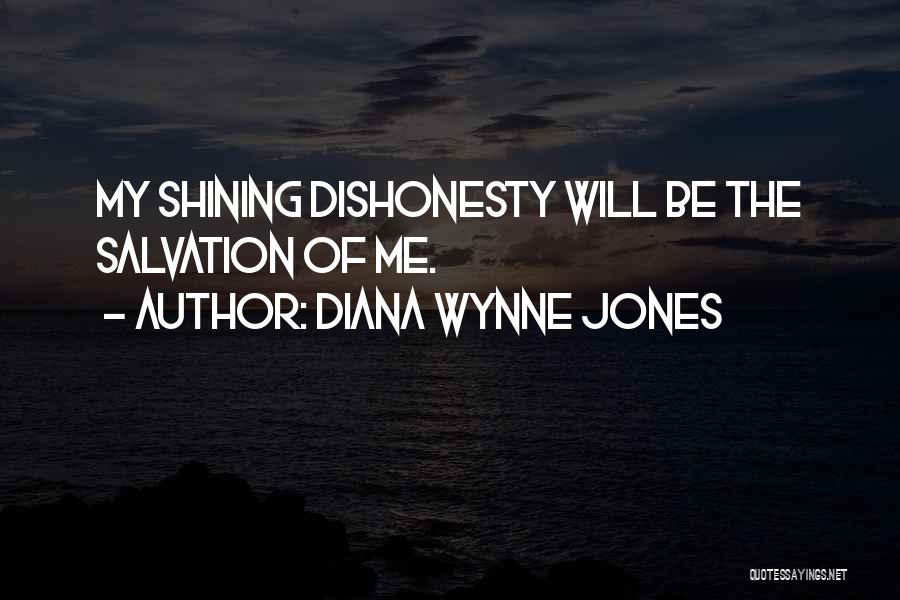 Diana Wynne Jones Quotes: My Shining Dishonesty Will Be The Salvation Of Me.