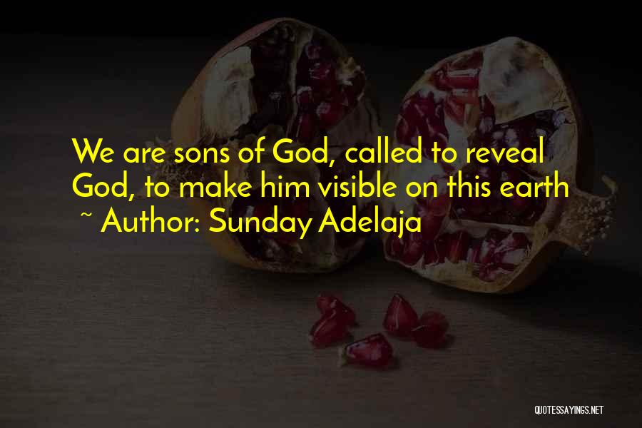 Sunday Adelaja Quotes: We Are Sons Of God, Called To Reveal God, To Make Him Visible On This Earth