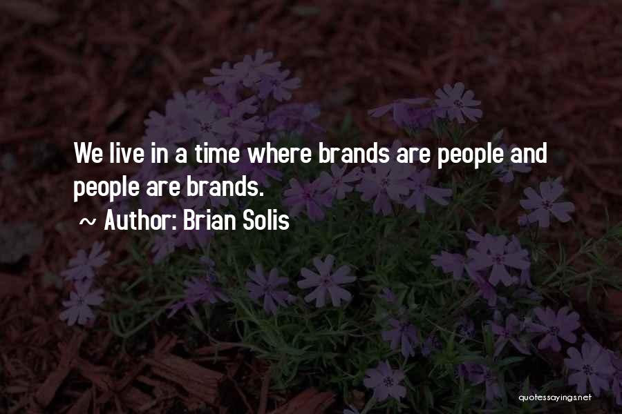 Brian Solis Quotes: We Live In A Time Where Brands Are People And People Are Brands.