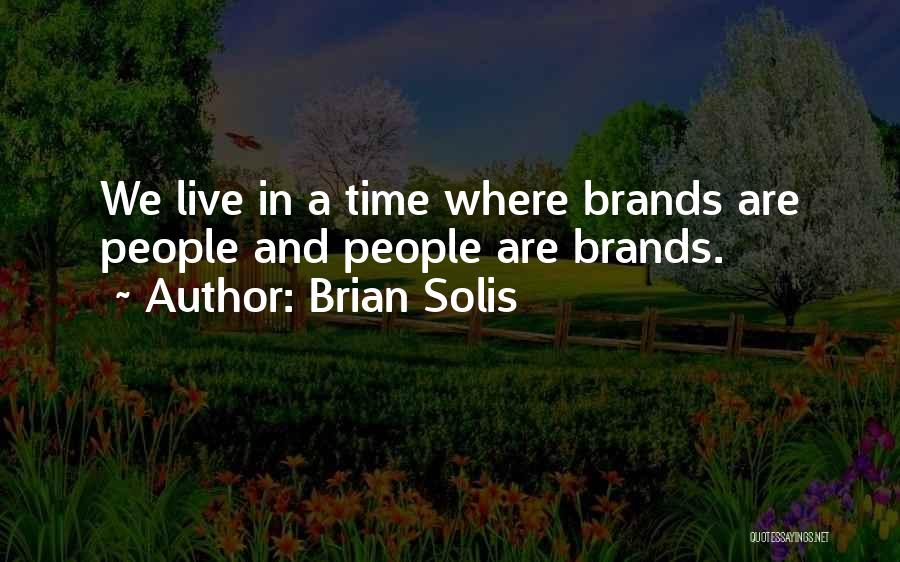 Brian Solis Quotes: We Live In A Time Where Brands Are People And People Are Brands.