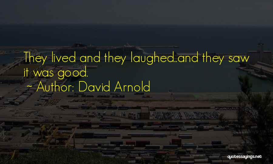 David Arnold Quotes: They Lived And They Laughed..and They Saw It Was Good.