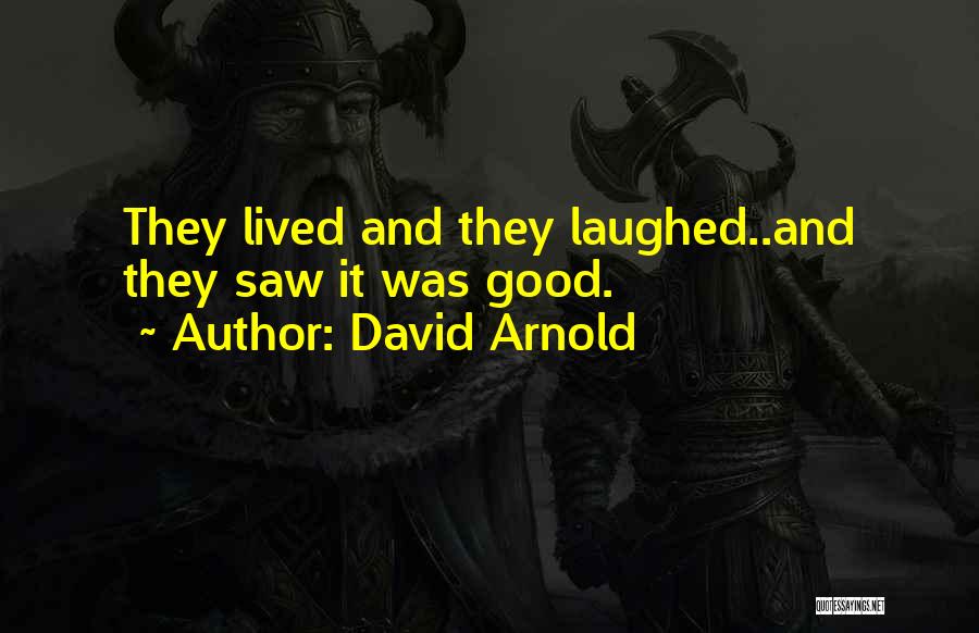 David Arnold Quotes: They Lived And They Laughed..and They Saw It Was Good.