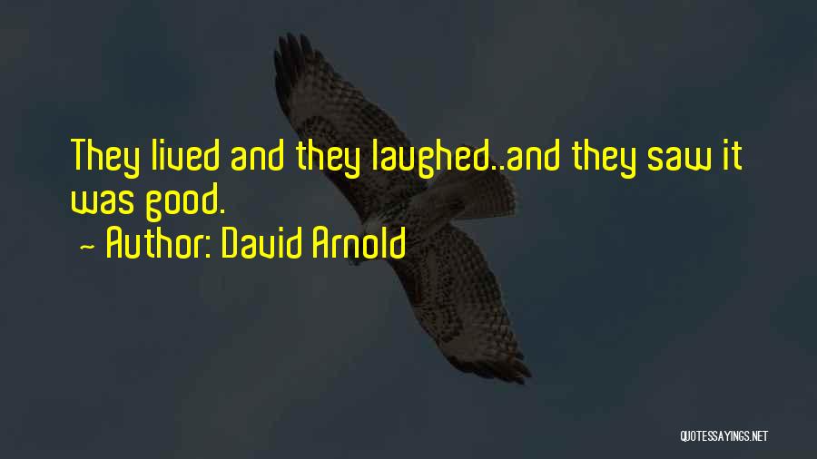 David Arnold Quotes: They Lived And They Laughed..and They Saw It Was Good.