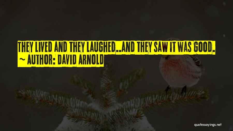 David Arnold Quotes: They Lived And They Laughed..and They Saw It Was Good.
