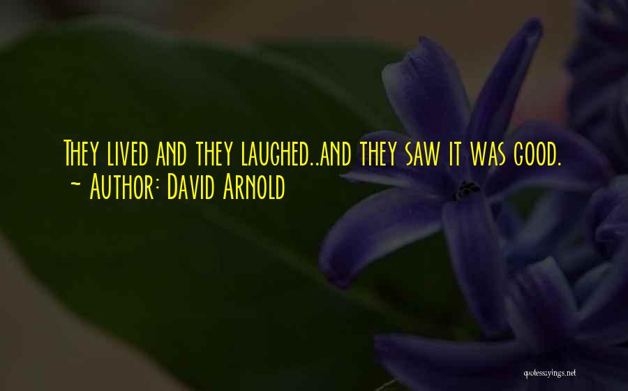 David Arnold Quotes: They Lived And They Laughed..and They Saw It Was Good.