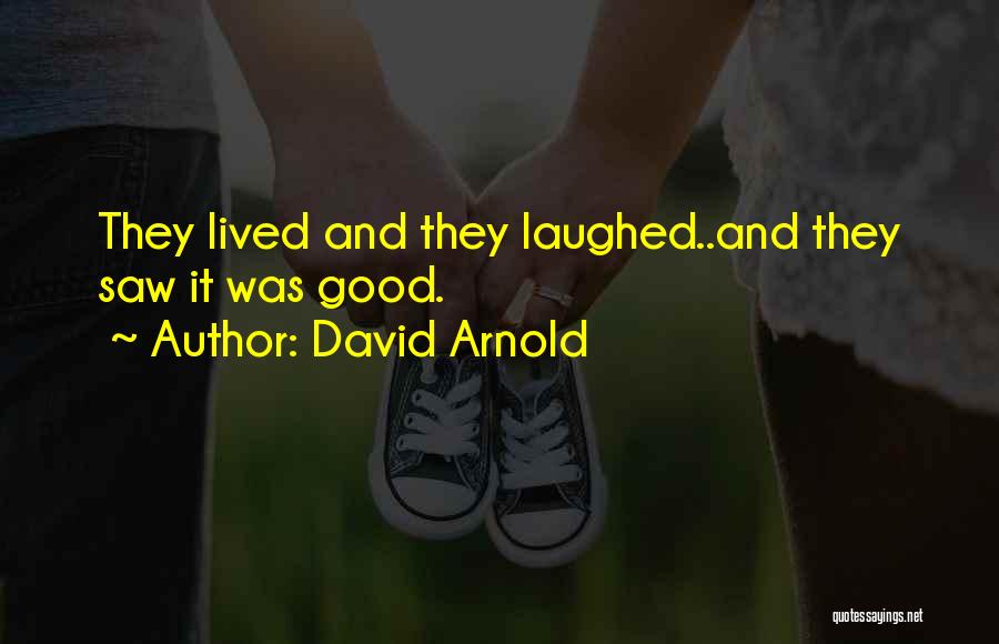 David Arnold Quotes: They Lived And They Laughed..and They Saw It Was Good.