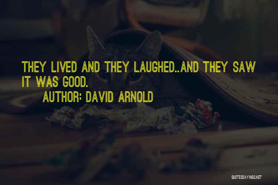 David Arnold Quotes: They Lived And They Laughed..and They Saw It Was Good.