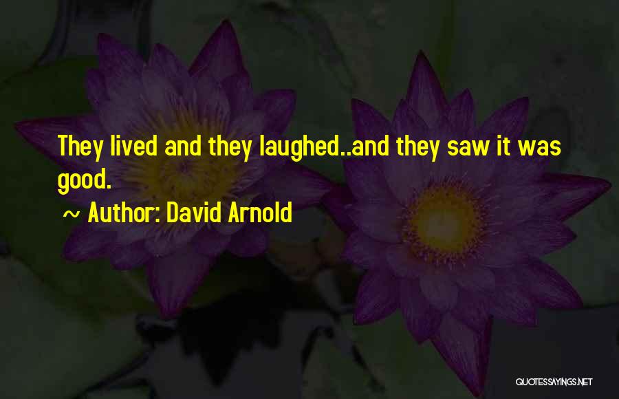 David Arnold Quotes: They Lived And They Laughed..and They Saw It Was Good.