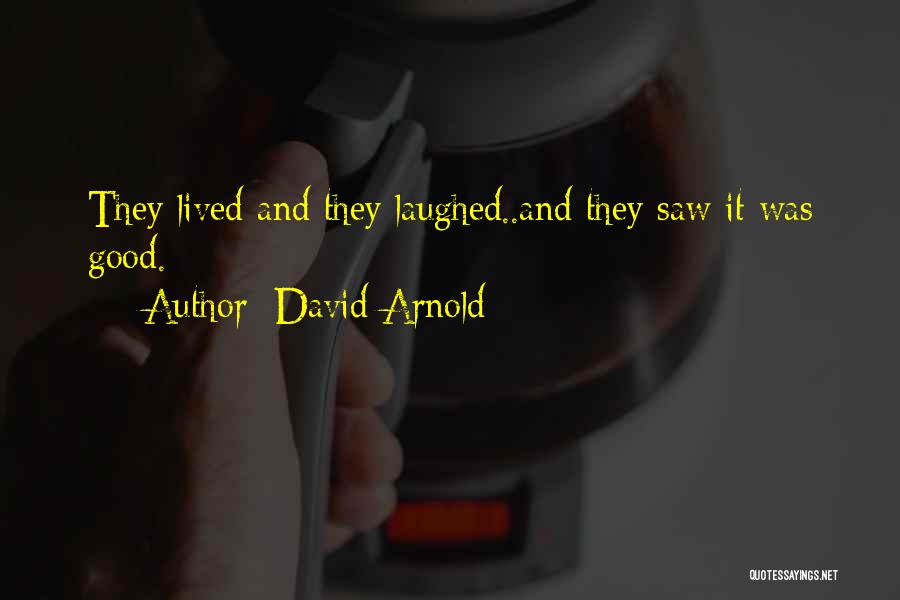 David Arnold Quotes: They Lived And They Laughed..and They Saw It Was Good.