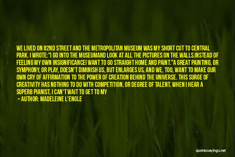 Madeleine L'Engle Quotes: We Lived On 82nd Street And The Metropolitan Museum Was My Short Cut To Central Park. I Wrote:i Go Into