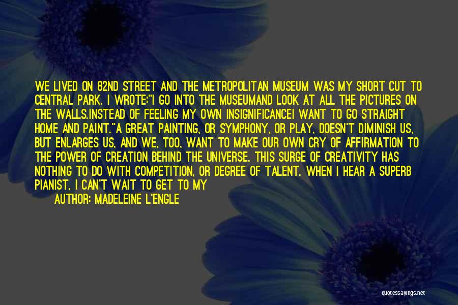 Madeleine L'Engle Quotes: We Lived On 82nd Street And The Metropolitan Museum Was My Short Cut To Central Park. I Wrote:i Go Into