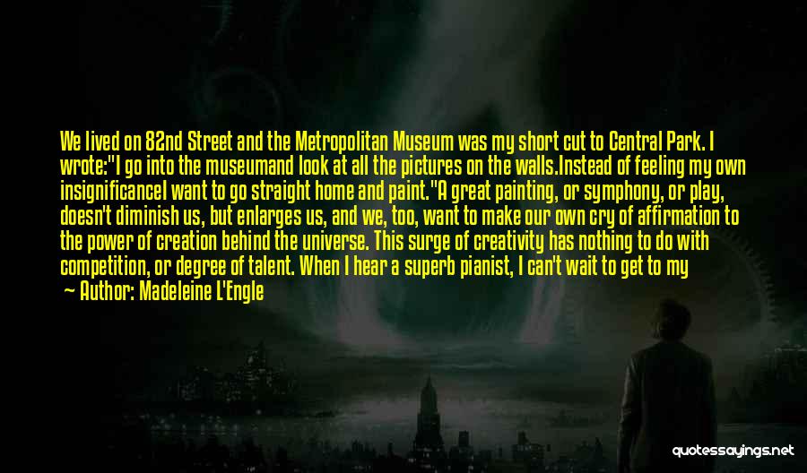 Madeleine L'Engle Quotes: We Lived On 82nd Street And The Metropolitan Museum Was My Short Cut To Central Park. I Wrote:i Go Into