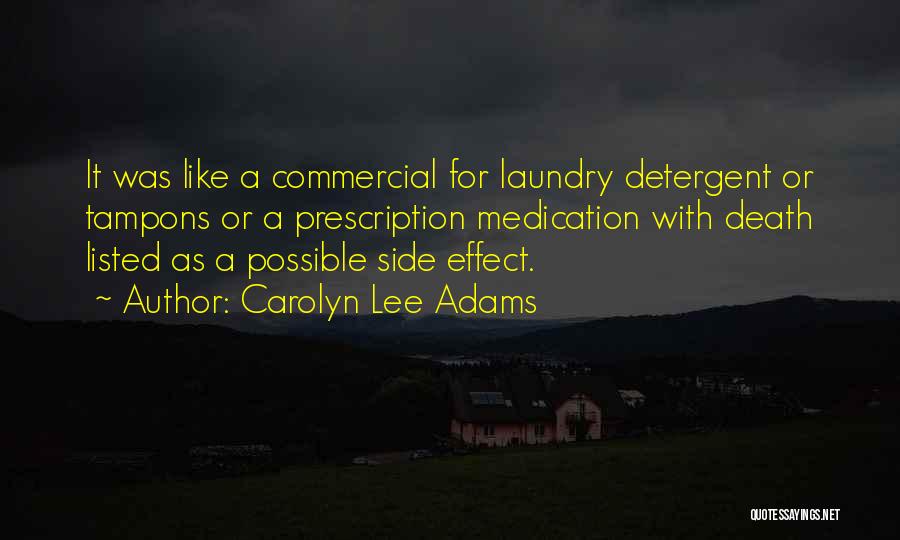 Carolyn Lee Adams Quotes: It Was Like A Commercial For Laundry Detergent Or Tampons Or A Prescription Medication With Death Listed As A Possible