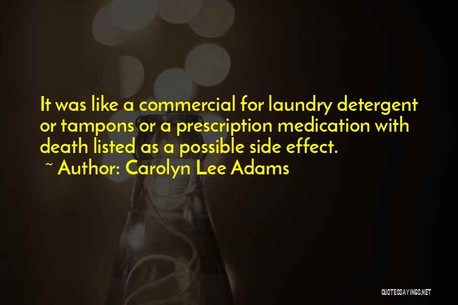 Carolyn Lee Adams Quotes: It Was Like A Commercial For Laundry Detergent Or Tampons Or A Prescription Medication With Death Listed As A Possible