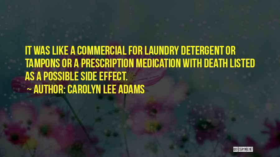 Carolyn Lee Adams Quotes: It Was Like A Commercial For Laundry Detergent Or Tampons Or A Prescription Medication With Death Listed As A Possible