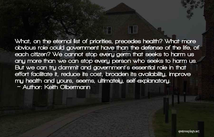 Keith Olbermann Quotes: What, On The Eternal List Of Priorities, Precedes Health? What More Obvious Role Could Government Have Than The Defense Of