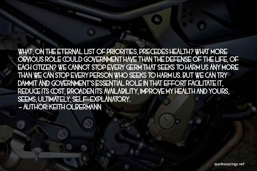 Keith Olbermann Quotes: What, On The Eternal List Of Priorities, Precedes Health? What More Obvious Role Could Government Have Than The Defense Of