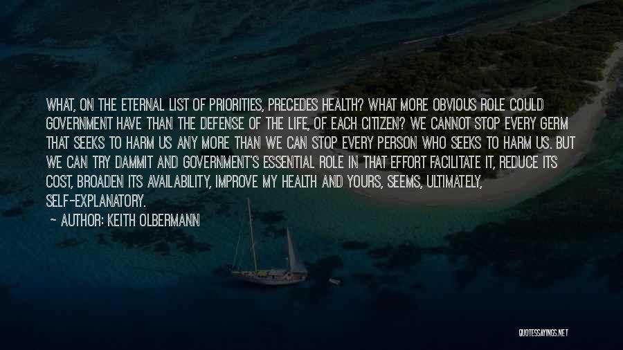 Keith Olbermann Quotes: What, On The Eternal List Of Priorities, Precedes Health? What More Obvious Role Could Government Have Than The Defense Of