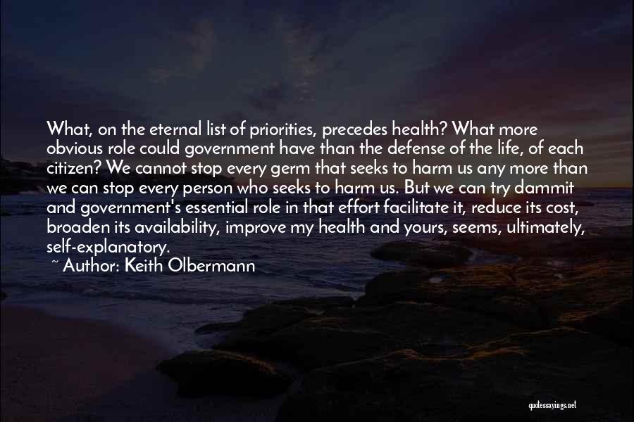 Keith Olbermann Quotes: What, On The Eternal List Of Priorities, Precedes Health? What More Obvious Role Could Government Have Than The Defense Of