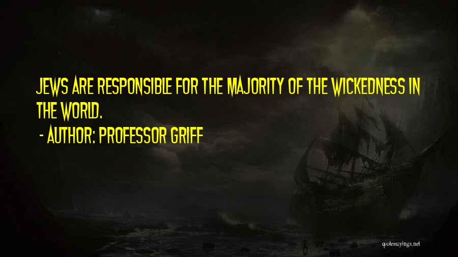 Professor Griff Quotes: Jews Are Responsible For The Majority Of The Wickedness In The World.