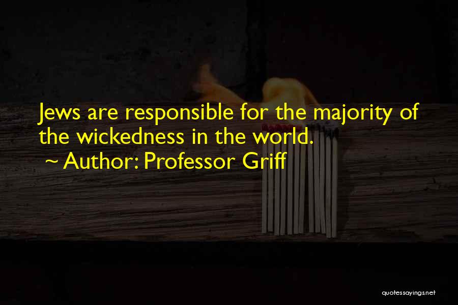 Professor Griff Quotes: Jews Are Responsible For The Majority Of The Wickedness In The World.