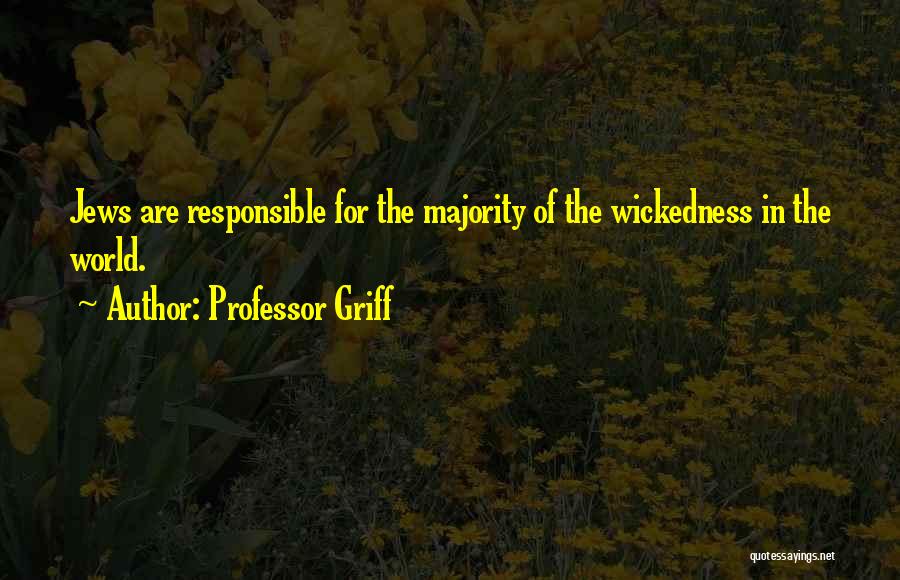 Professor Griff Quotes: Jews Are Responsible For The Majority Of The Wickedness In The World.