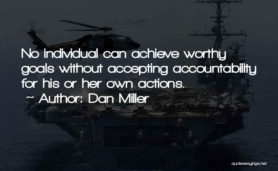 Dan Miller Quotes: No Individual Can Achieve Worthy Goals Without Accepting Accountability For His Or Her Own Actions.