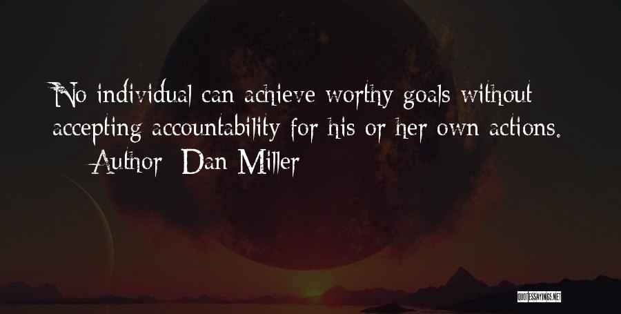 Dan Miller Quotes: No Individual Can Achieve Worthy Goals Without Accepting Accountability For His Or Her Own Actions.