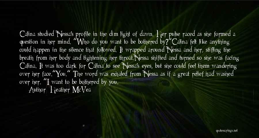 Heather McVea Quotes: Calina Studied Nessa's Profile In The Dim Light Of Dawn. Her Pulse Raced As She Formed A Question In Her