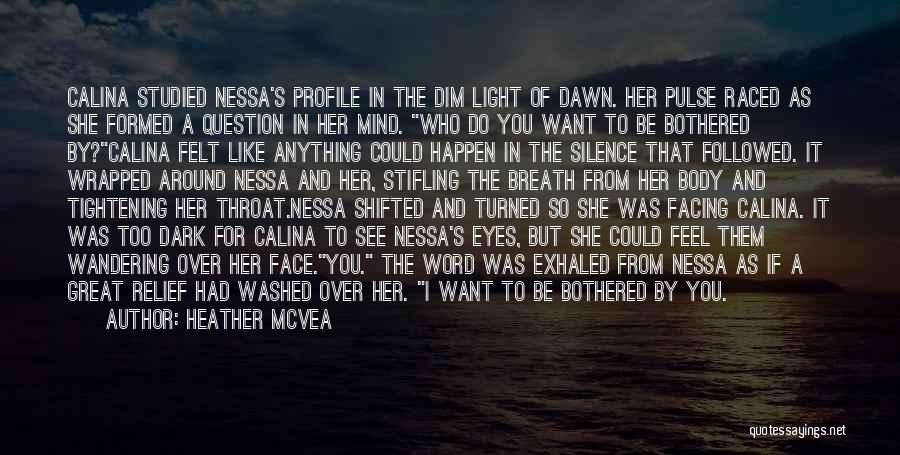 Heather McVea Quotes: Calina Studied Nessa's Profile In The Dim Light Of Dawn. Her Pulse Raced As She Formed A Question In Her