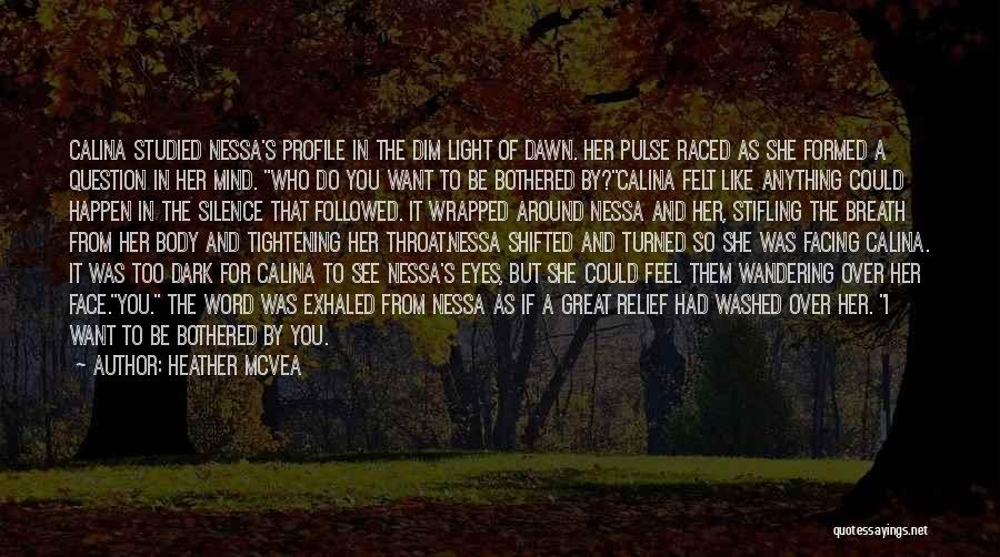 Heather McVea Quotes: Calina Studied Nessa's Profile In The Dim Light Of Dawn. Her Pulse Raced As She Formed A Question In Her