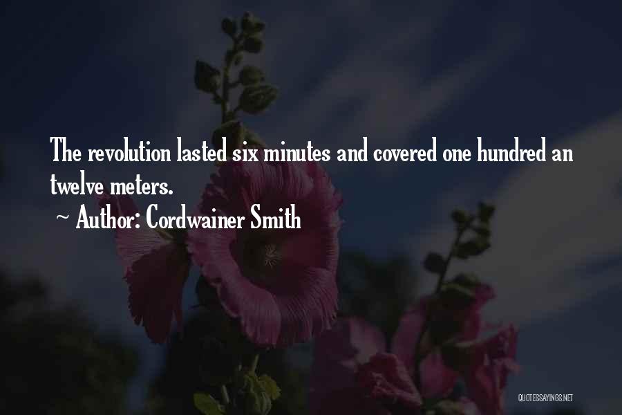 Cordwainer Smith Quotes: The Revolution Lasted Six Minutes And Covered One Hundred An Twelve Meters.