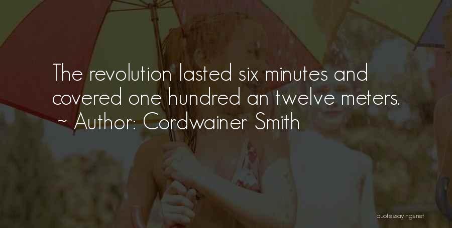 Cordwainer Smith Quotes: The Revolution Lasted Six Minutes And Covered One Hundred An Twelve Meters.