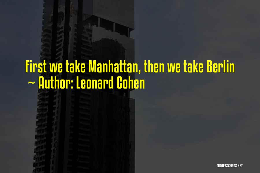 Leonard Cohen Quotes: First We Take Manhattan, Then We Take Berlin