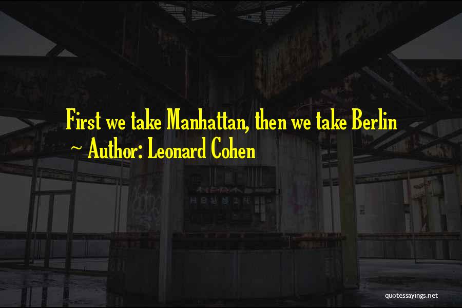 Leonard Cohen Quotes: First We Take Manhattan, Then We Take Berlin