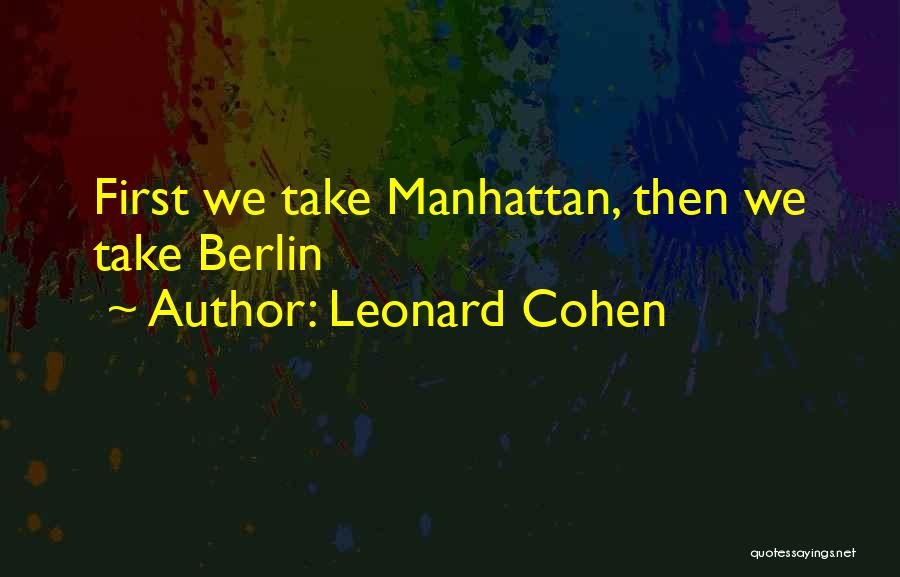 Leonard Cohen Quotes: First We Take Manhattan, Then We Take Berlin