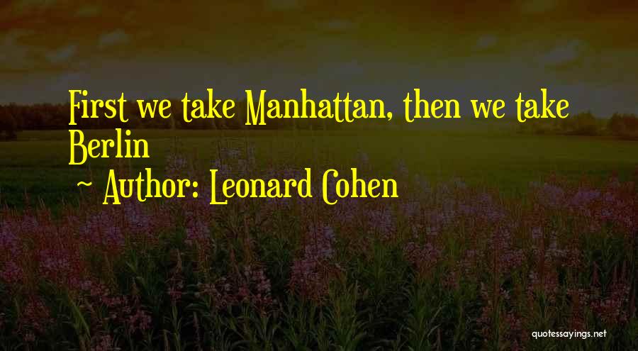 Leonard Cohen Quotes: First We Take Manhattan, Then We Take Berlin
