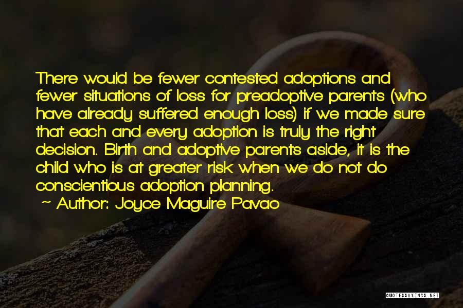 Joyce Maguire Pavao Quotes: There Would Be Fewer Contested Adoptions And Fewer Situations Of Loss For Preadoptive Parents (who Have Already Suffered Enough Loss)