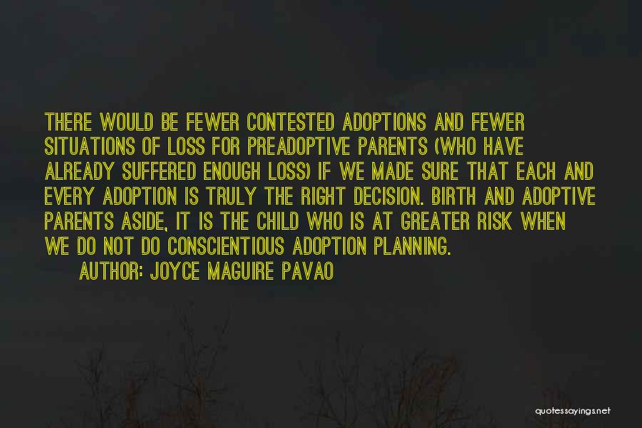 Joyce Maguire Pavao Quotes: There Would Be Fewer Contested Adoptions And Fewer Situations Of Loss For Preadoptive Parents (who Have Already Suffered Enough Loss)