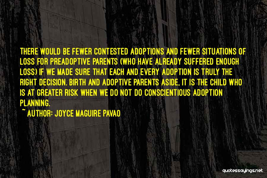 Joyce Maguire Pavao Quotes: There Would Be Fewer Contested Adoptions And Fewer Situations Of Loss For Preadoptive Parents (who Have Already Suffered Enough Loss)