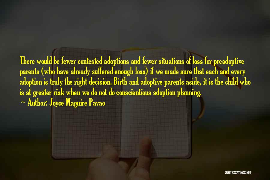 Joyce Maguire Pavao Quotes: There Would Be Fewer Contested Adoptions And Fewer Situations Of Loss For Preadoptive Parents (who Have Already Suffered Enough Loss)